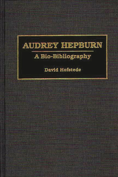 Audrey Hepburn: A Bio-Bibliography (Bio-Bibliographies in the Performing Arts)
