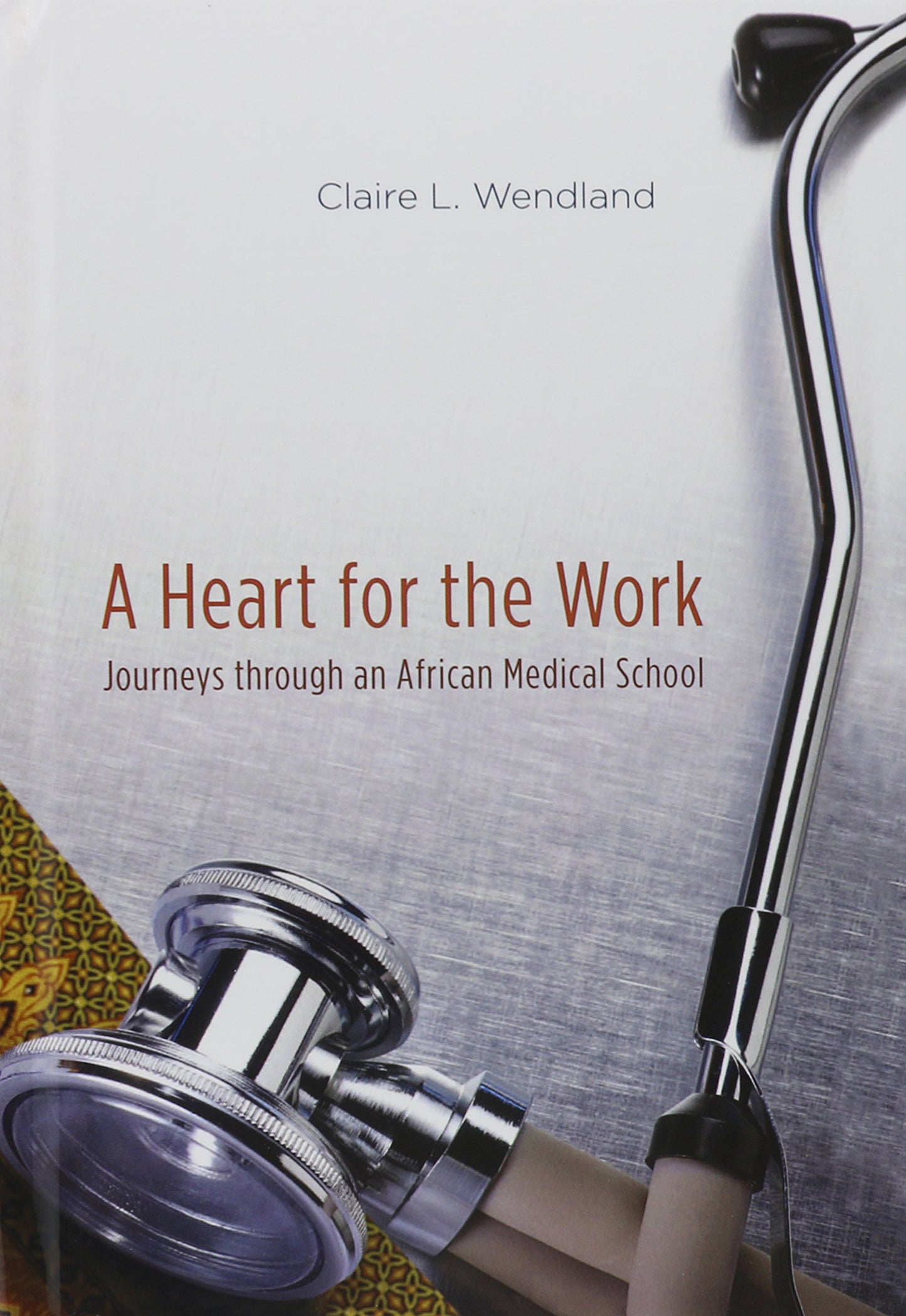 A Heart for the Work: Journeys through an African Medical School