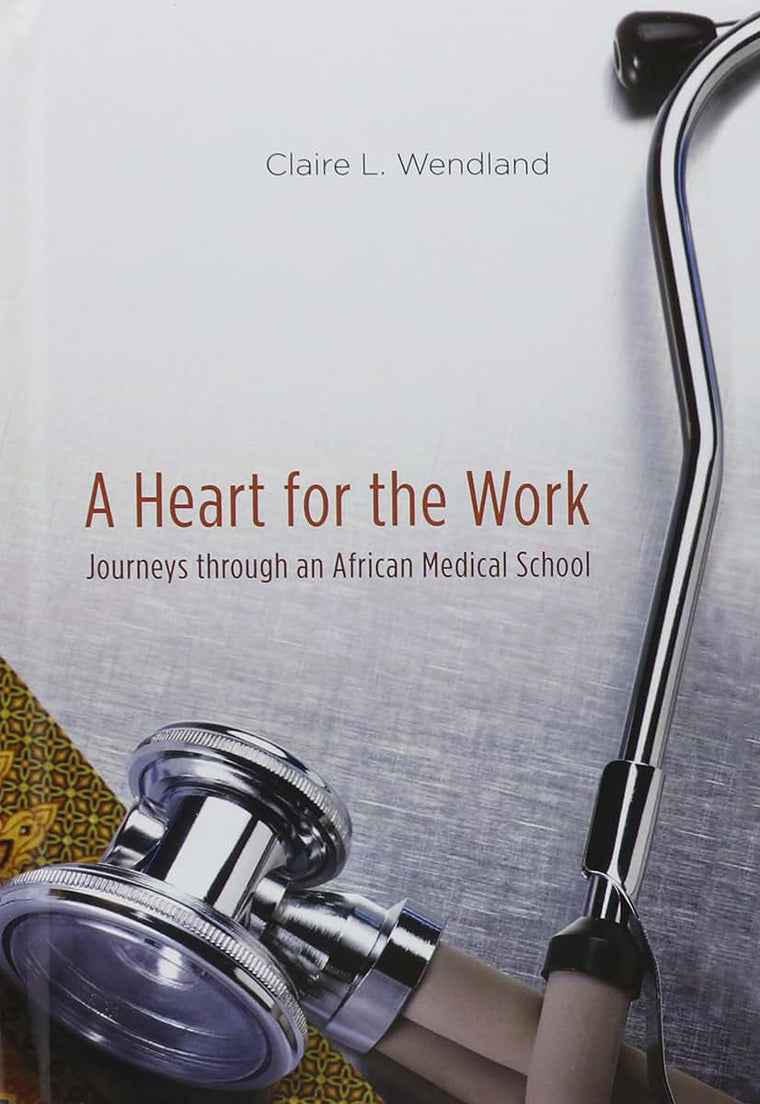 A Heart for the Work: Journeys through an African Medical School