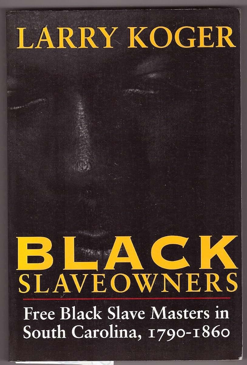 Black Slaveowners: Free Black Slave Masters in South Carolina, 1790-1860