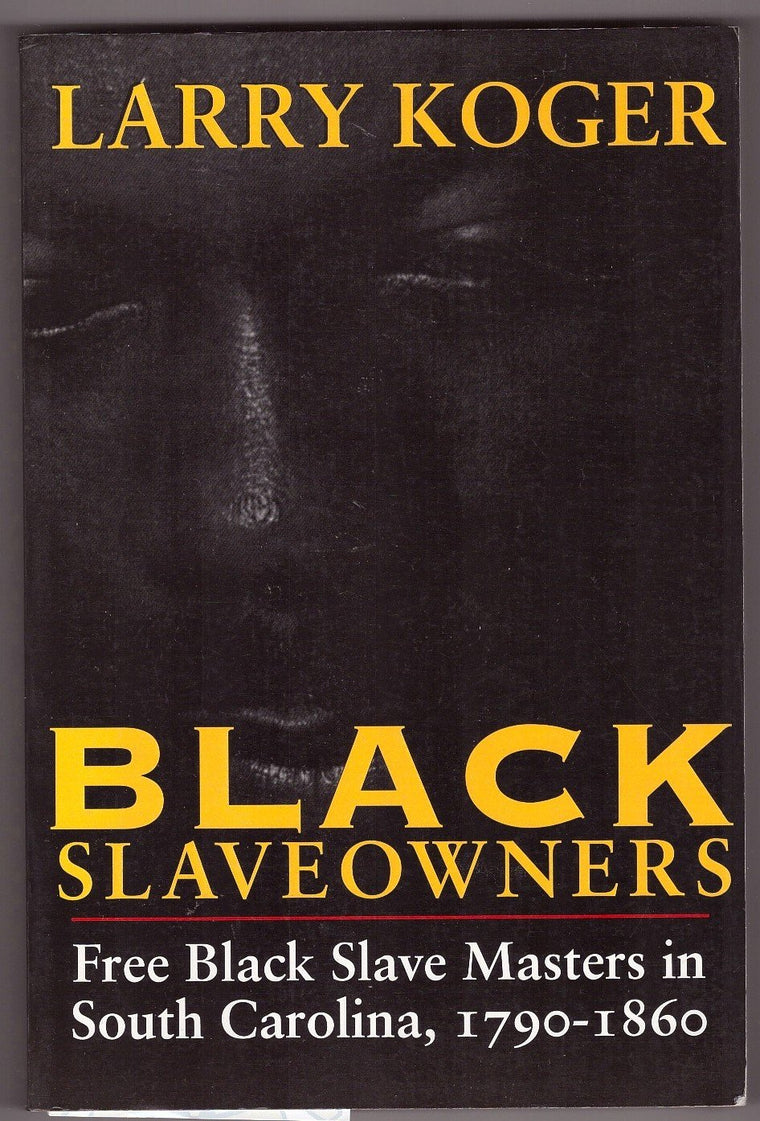 Black Slaveowners: Free Black Slave Masters in South Carolina, 1790-1860