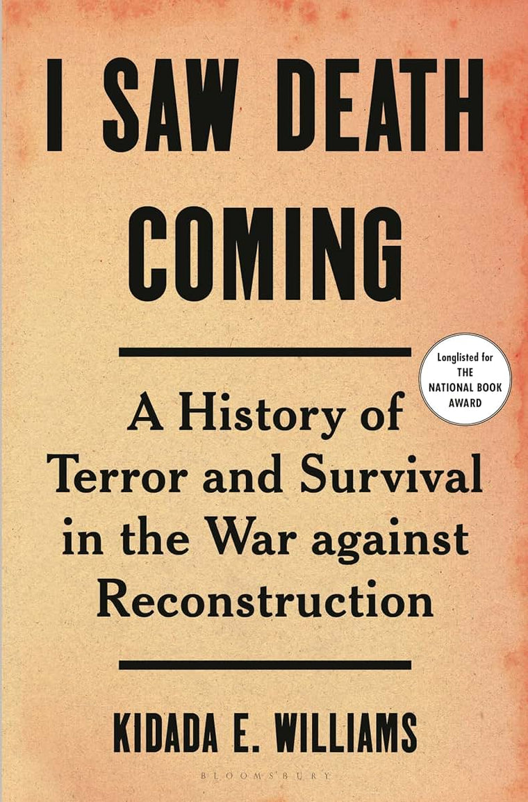 I Saw Death Coming: A History of Terror and Survival in the War Against Reconstruction