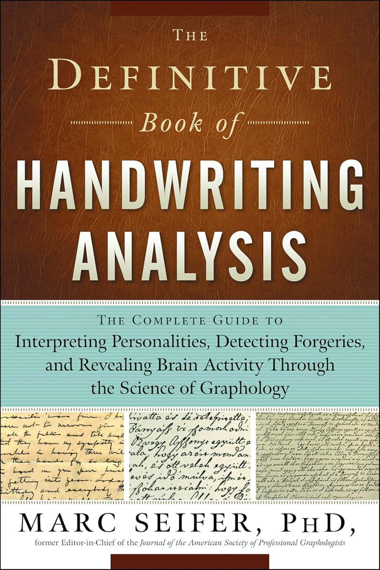 The Definitive Book of Handwriting Analysis: The Complete Guide to Interpreting Personalities, Detecting Forgeries, and Revealing Brain Activity Through the Science of Graphology