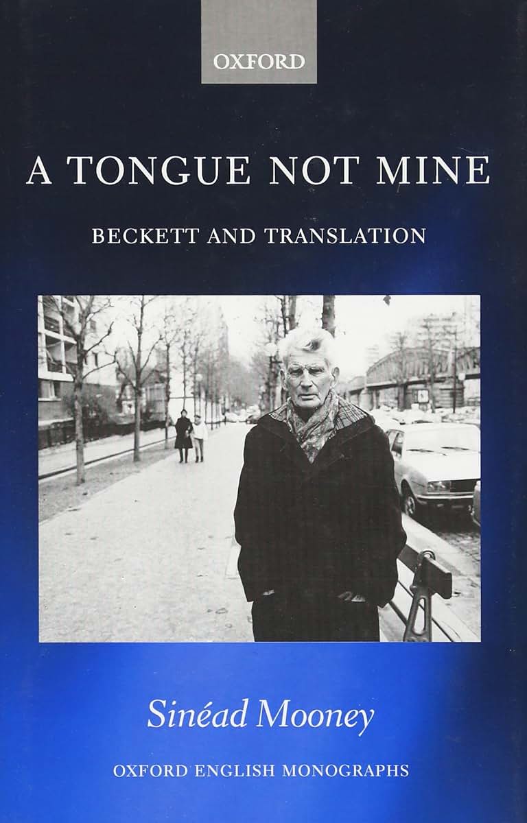 A Tongue Not Mine: Beckett and Translation (Oxford English Monographs)