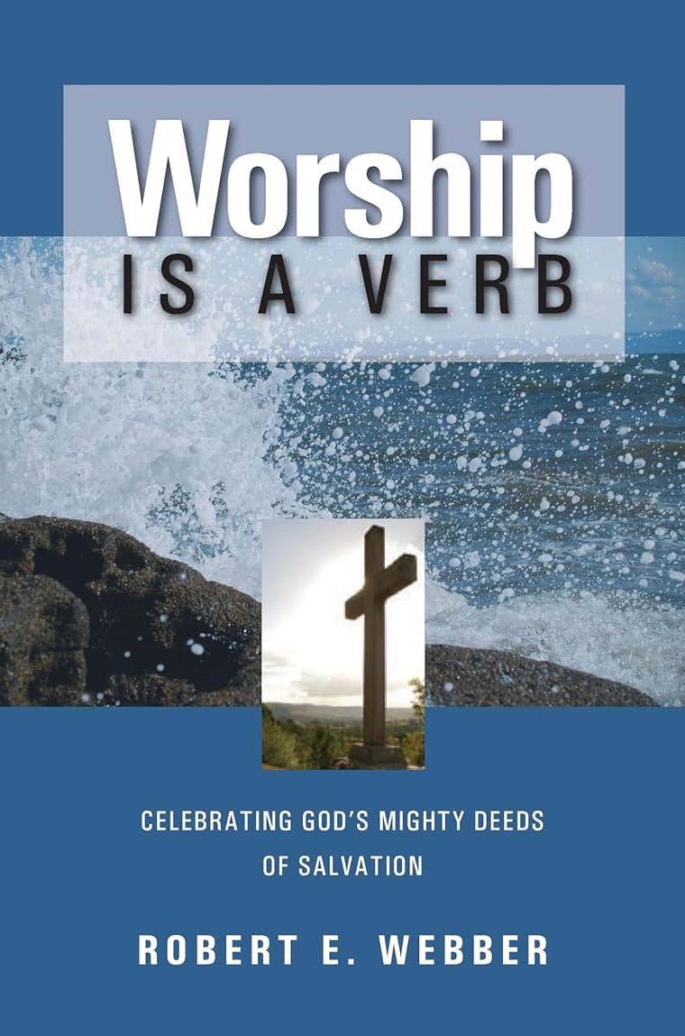 Worship is a Verb: Celebrating God's Mighty Deeds of Salvati
