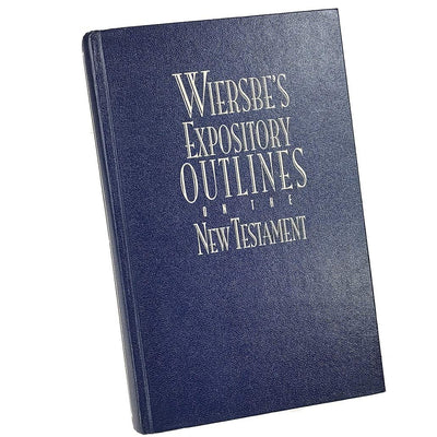 Wiersbe's Expository Outlines on the New Testament: Chapter-by-Chapter through the New Testament with One of Today's Most Respected Bible Teachers
