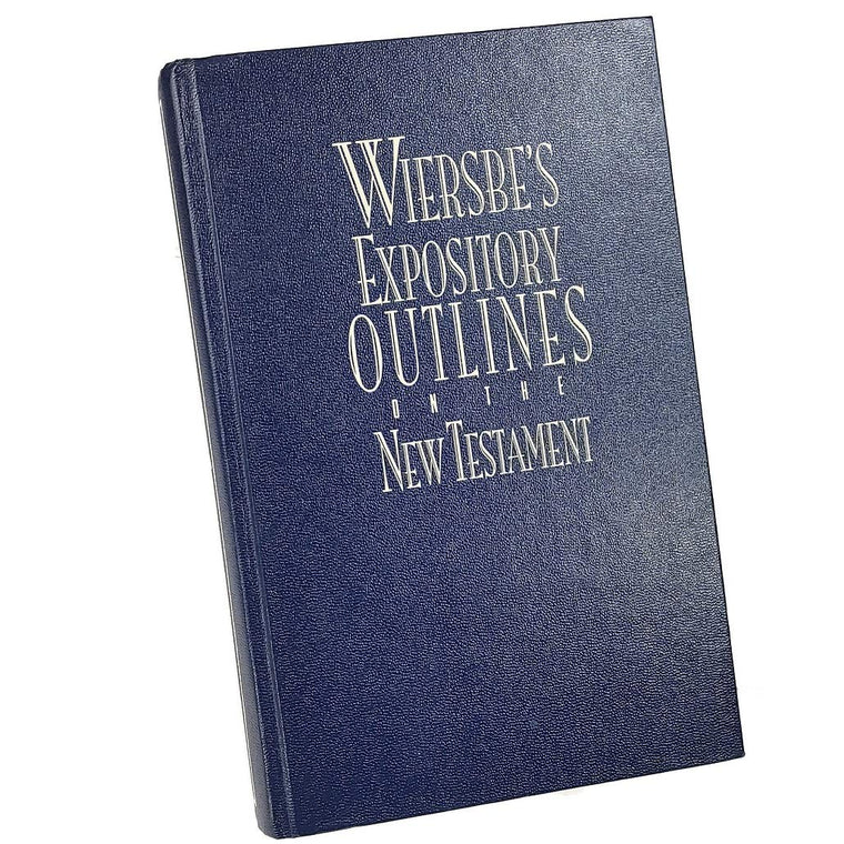 Wiersbe's Expository Outlines on the New Testament: Chapter-by-Chapter through the New Testament with One of Today's Most Respected Bible Teachers