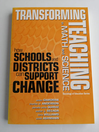 Transforming Teaching in Math and Science: How Schools and Districts Can Support Change (Sociology of Education Series)
