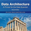 Data Architecture: A Primer for the Data Scientist: A Primer for the Data Scientist