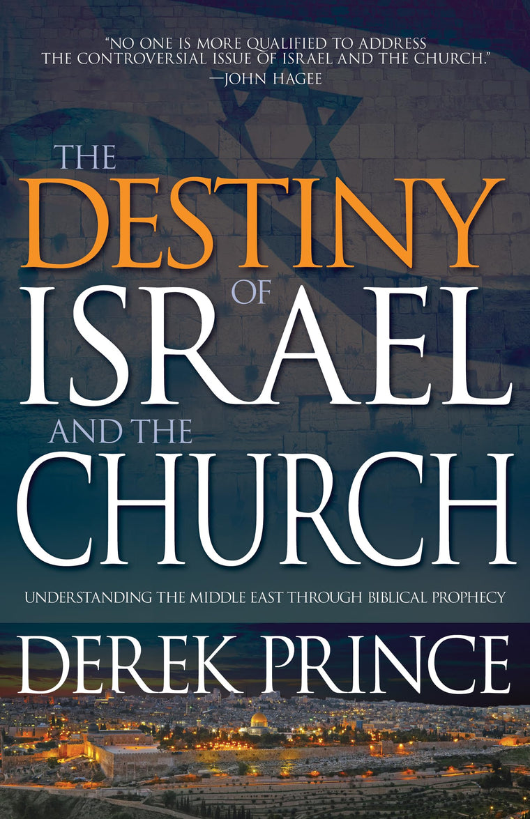 The Destiny of Israel and the Church: Understanding the Middle East Through Biblical Prophecy