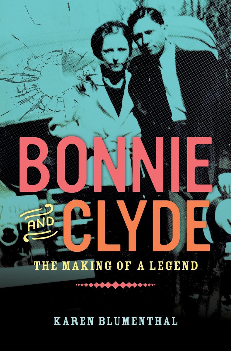 Bonnie and Clyde: The Making of a Legend by Blumenthal, Kare