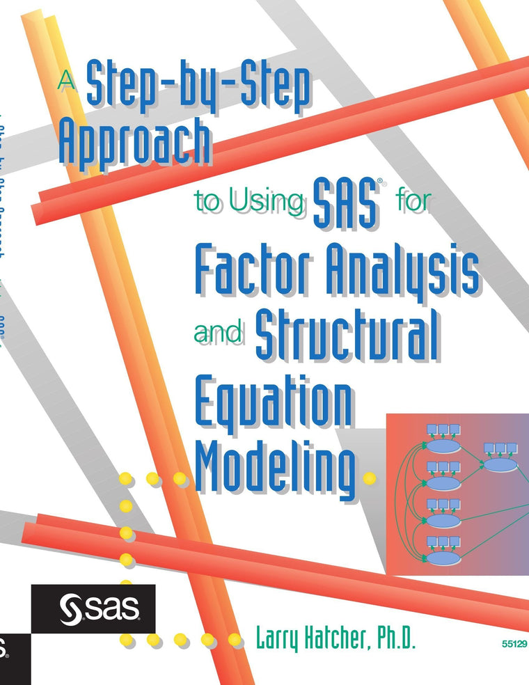 A Step-by-Step Approach to Using the SAS System for Factor Analysis and Structural Equation Modeling