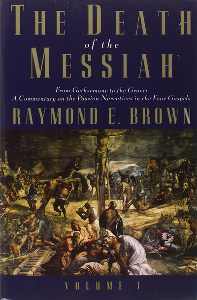 The Death of the Messiah, From Gethsemane to the Grave, Volu