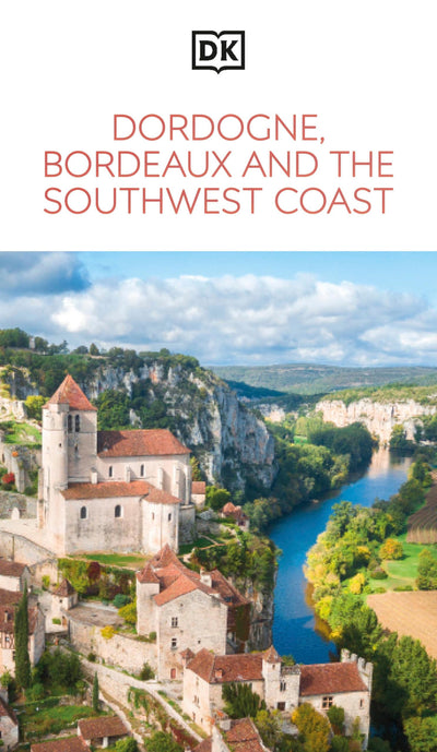 DK Dordogne, Bordeaux and the Southwest Coast: Must-See Sights. Culture & History. Detailed Maps & Tours. Area Guide. (Travel Guide)