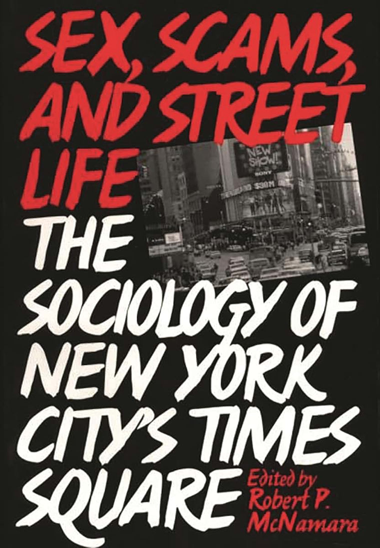 Sex, Scams, and Street Life: The Sociology of New York City's Times Square (Anthropology; 9)