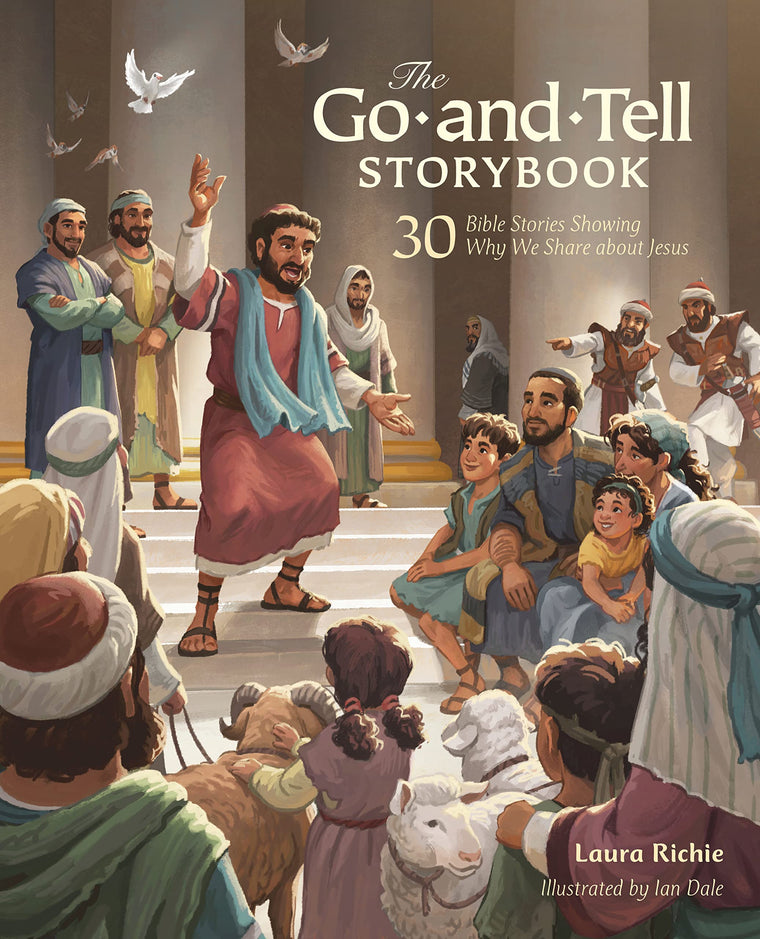 The Go-and-Tell Storybook: 30 Bible Stories Showing Why We Share about Jesus (A Post-Easter Family Devotional about the Acts of the Apostles) (Bible Storybook Series)