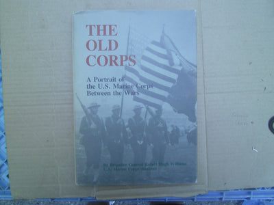 The Old Corps: A Portrait of the U.S. Marine Corps Between the Wars