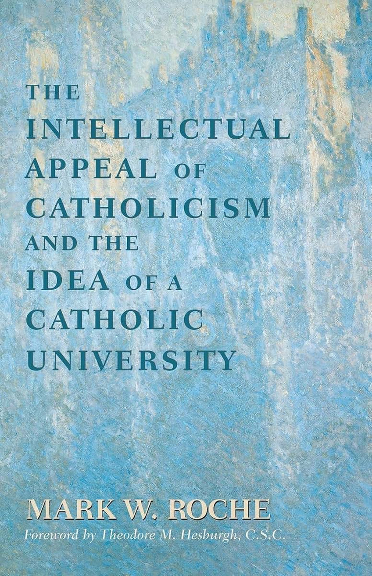 Intellectual Appeal of Catholicism and the Idea of a Catholic University, The
