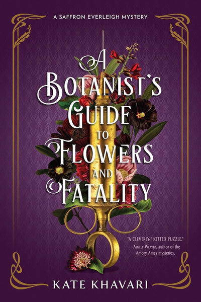 A Botanist's Guide to Flowers and Fatality (A Saffron Everleigh Mystery)