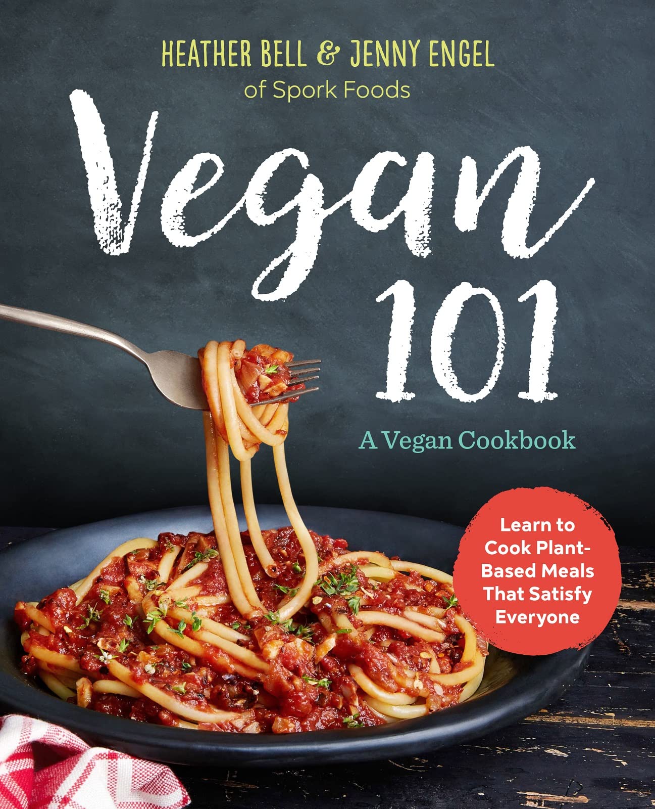 Vegan 101: A Vegan Cookbook: Learn to Cook Plant-Based Meals that Satisfy Everyone