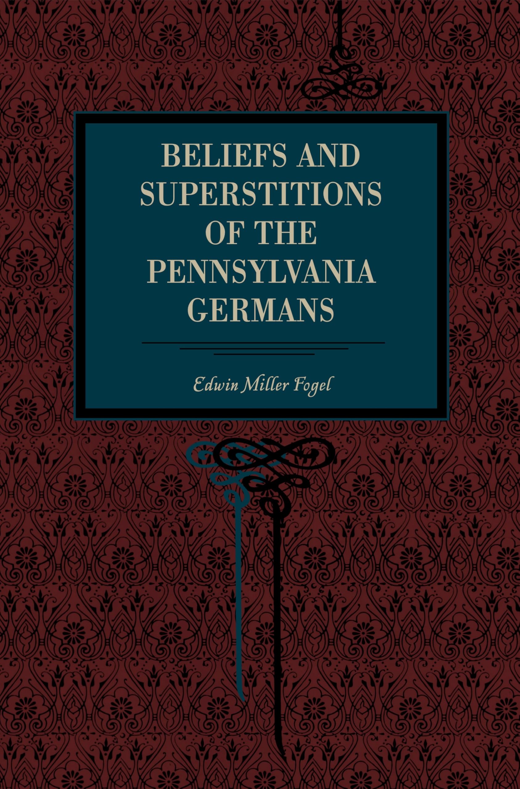 Beliefs and Superstitions of the Pennsylvania Germans (American Germanica)