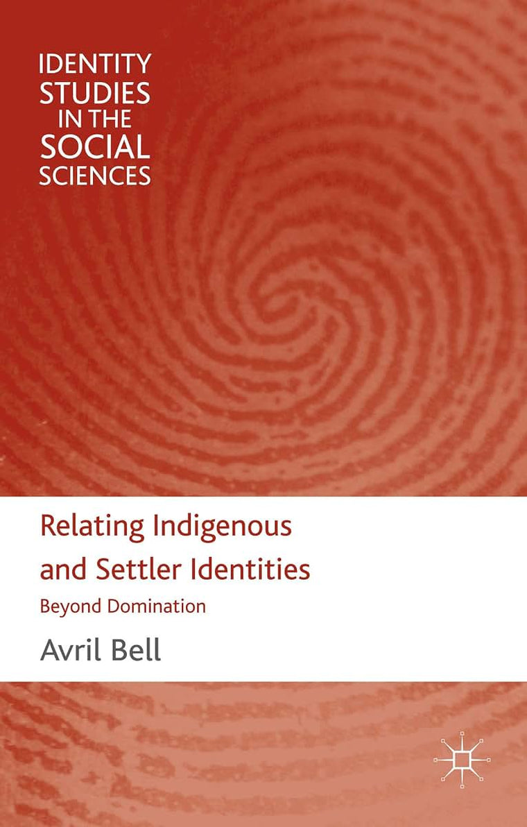 Relating Indigenous and Settler Identities: Beyond Domination (Identity Studies in the Social Sciences)