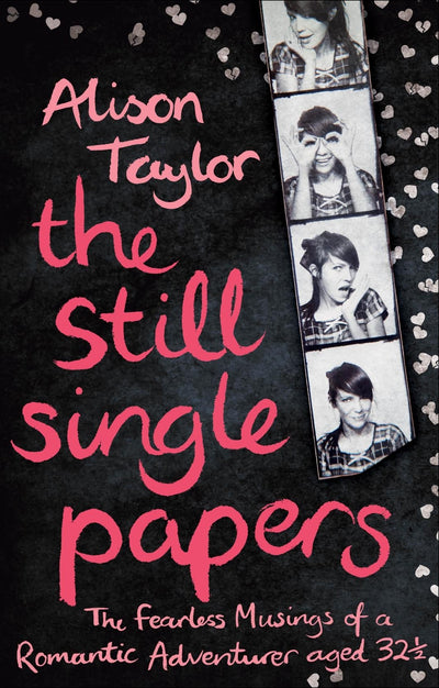The Still Single Papers: The Fearless Musings of a Romantic Adventurer Aged Thirty-Two-and-a-Half
