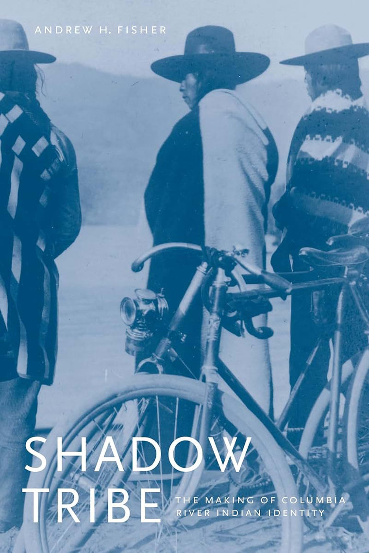 Shadow Tribe: The Making of Columbia River Indian Identity (Emil and Kathleen Sick Book Series in Western History and Biography)