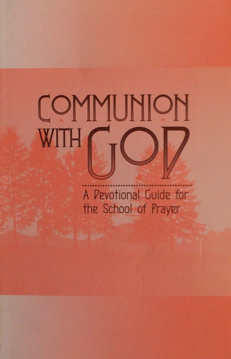 Communion With God: A Devotional Guide for the School of Prayer