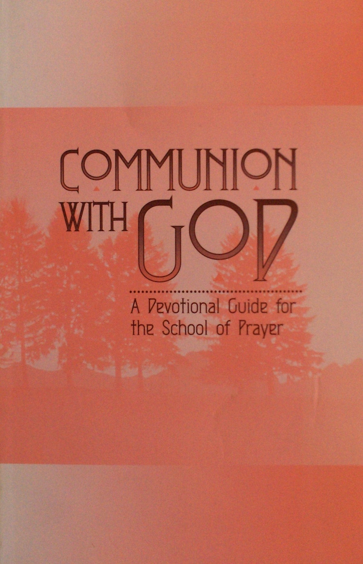 Communion With God: A Devotional Guide for the School of Prayer