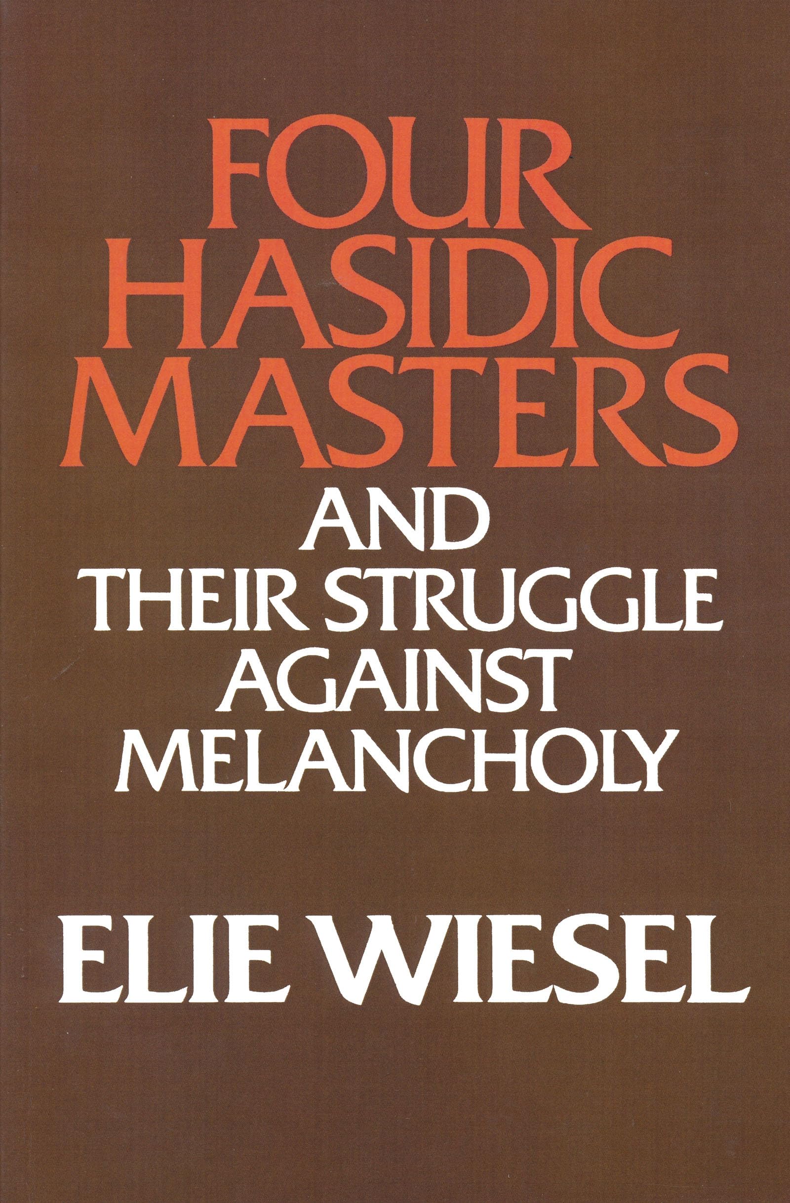 Four Hasidic Masters and Their Struggle Against Melancholy (Ward-Phillips Lectures in English Language and Literature, Vol. 9)
