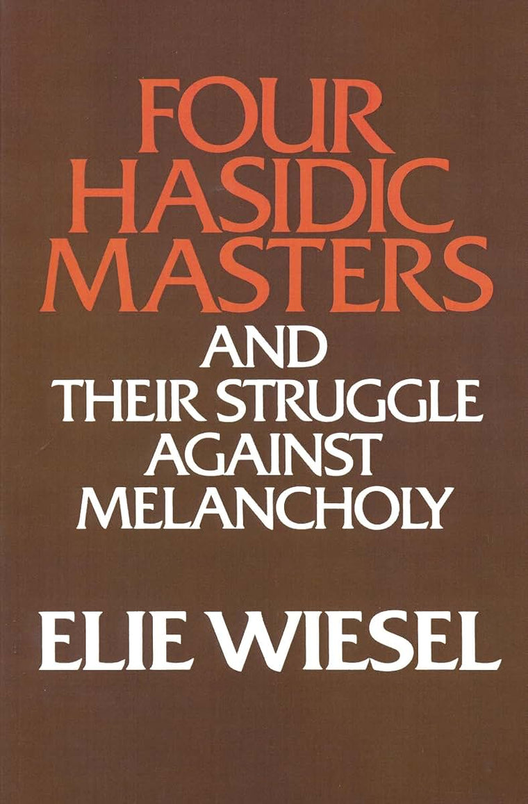 Four Hasidic Masters and Their Struggle Against Melancholy (Ward-Phillips Lectures in English Language and Literature, Vol. 9)