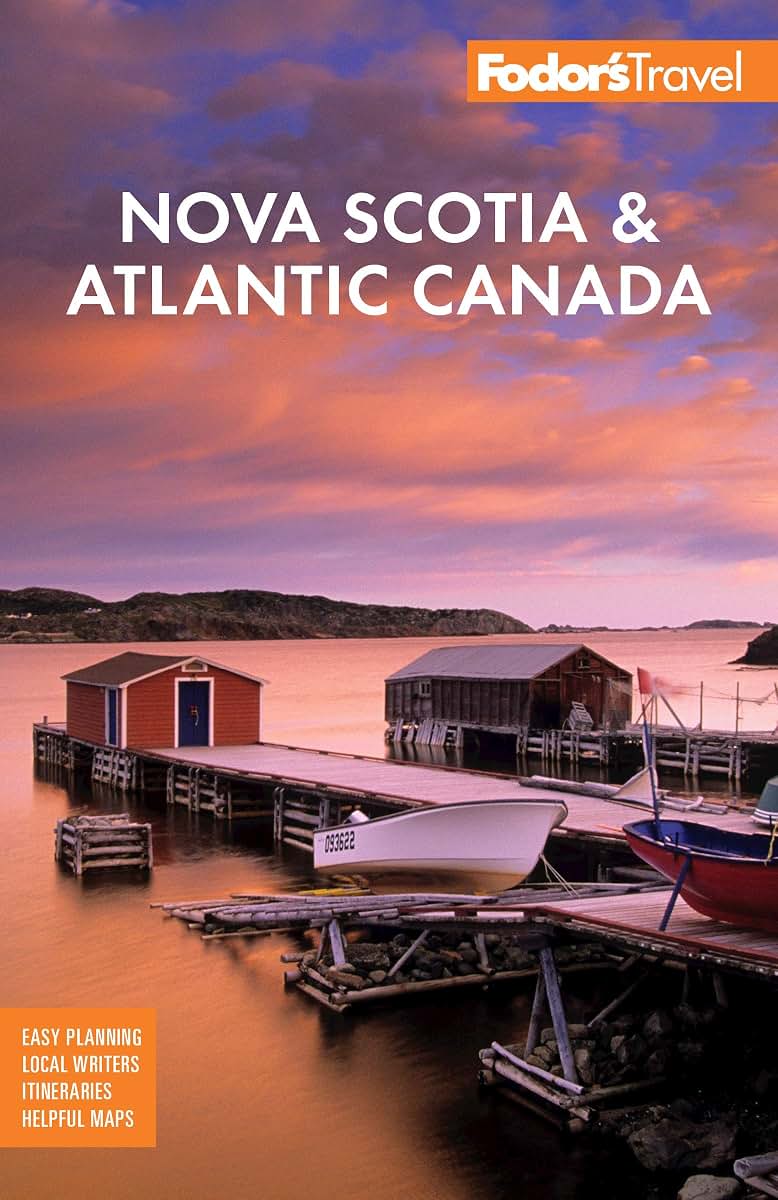 Fodor's Nova Scotia & Atlantic Canada: With New Brunswick, Prince Edward Island, and Newfoundland (Travel Guide)