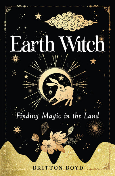 Earth Witch: Finding Magic in the Land (Wisdom of Witchcraft)
