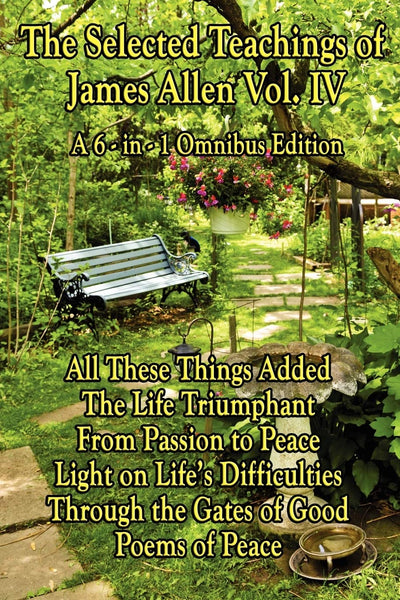 The Selected Teachings of James Allen Vol. IV