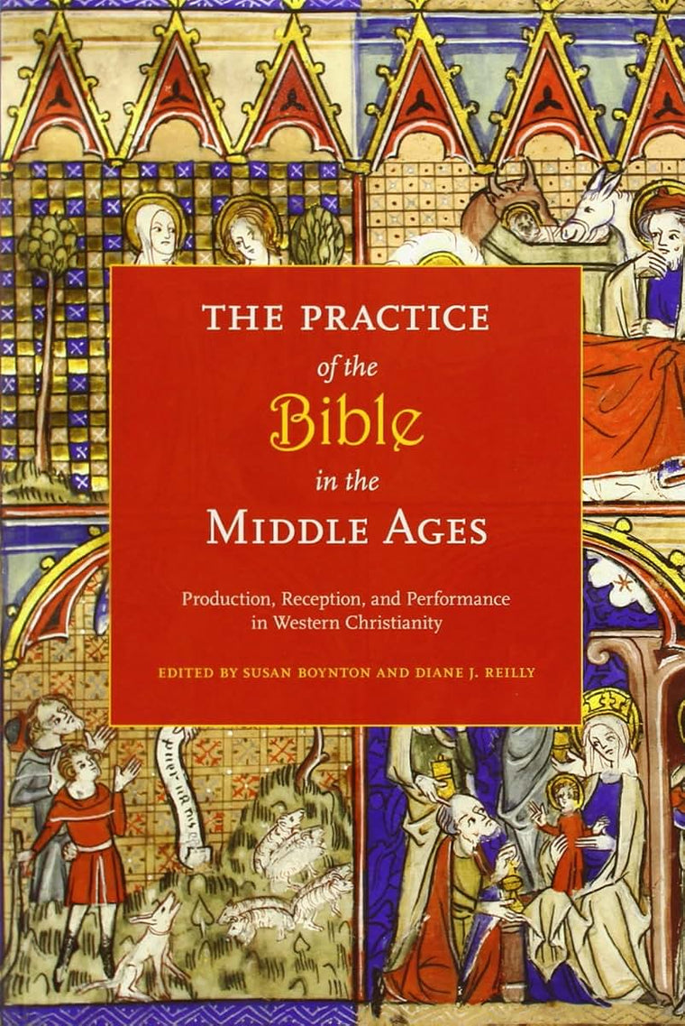 The Practice of the Bible in the Middle Ages: Production, Reception, and Performance in Western Christianity