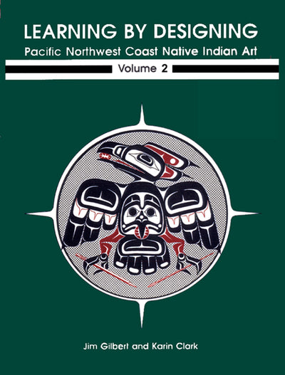 Learning by Designing: Pacific Northwest Coast Native Indian Art, Vol. 2