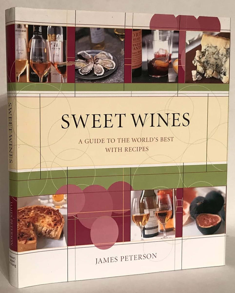 Sweet Wines: A Guide to the World's Best With Recipes