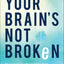 Your Brain's Not Broken: Strategies for Navigating Your Emotions and Life with ADHD  Guide & Workbook for Neurodivergent Adult Men & Women  Tools for Parenting ADD Children