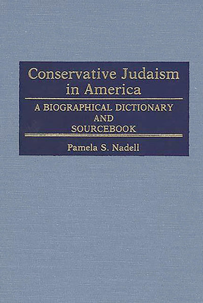 Conservative Judaism in America: A Biographical Dictionary and Sourcebook (Jewish Denominations in America)