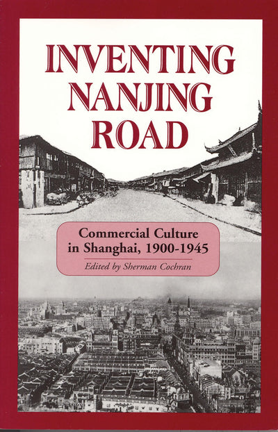 Inventing Nanjing Road: Commercial Culture in Shanghai, 1900-1945 (Cornell East Asia Series) (Cornell East Asia Series, 103)