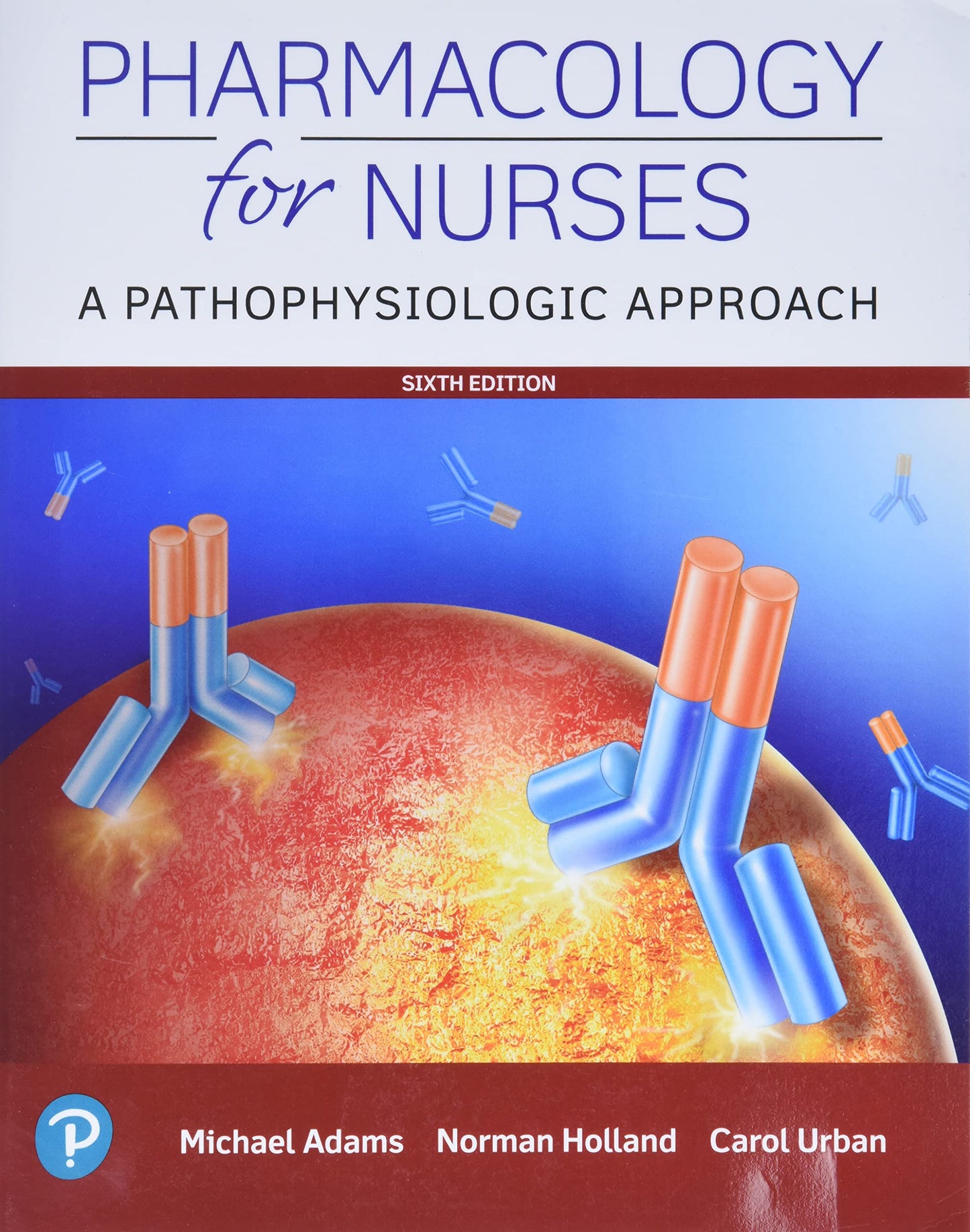 Pharmacology for Nurses: A Pathophysiologic Approach by Adam