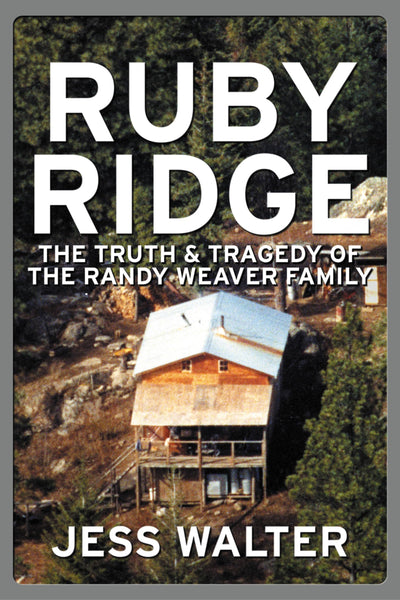 Ruby Ridge: The Truth and Tragedy of the Randy Weaver Family