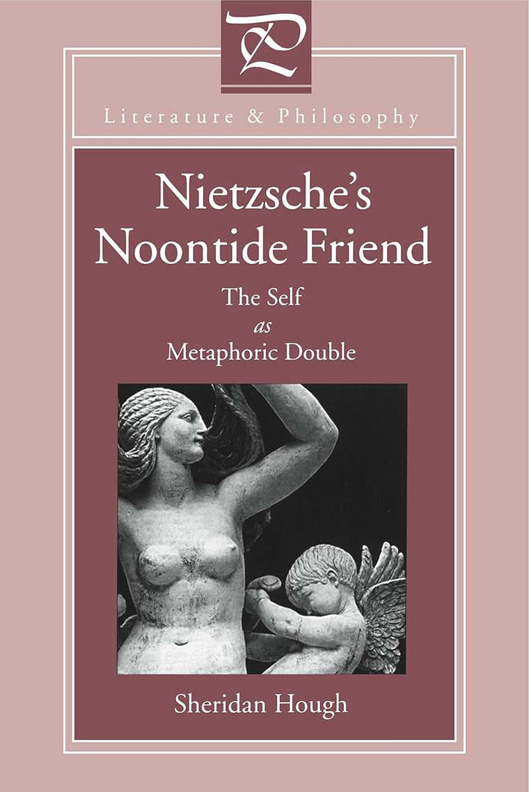 Nietzsche's Noontide Friend: The Self as Metaphoric Double (Literature and Philosophy)
