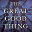The Great Good Thing: A Secular Jew Comes to Faith in Christ