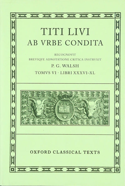 Ab Urbe Condita: Volume VI: Books XXXVI-XL (Oxford Classical Texts)