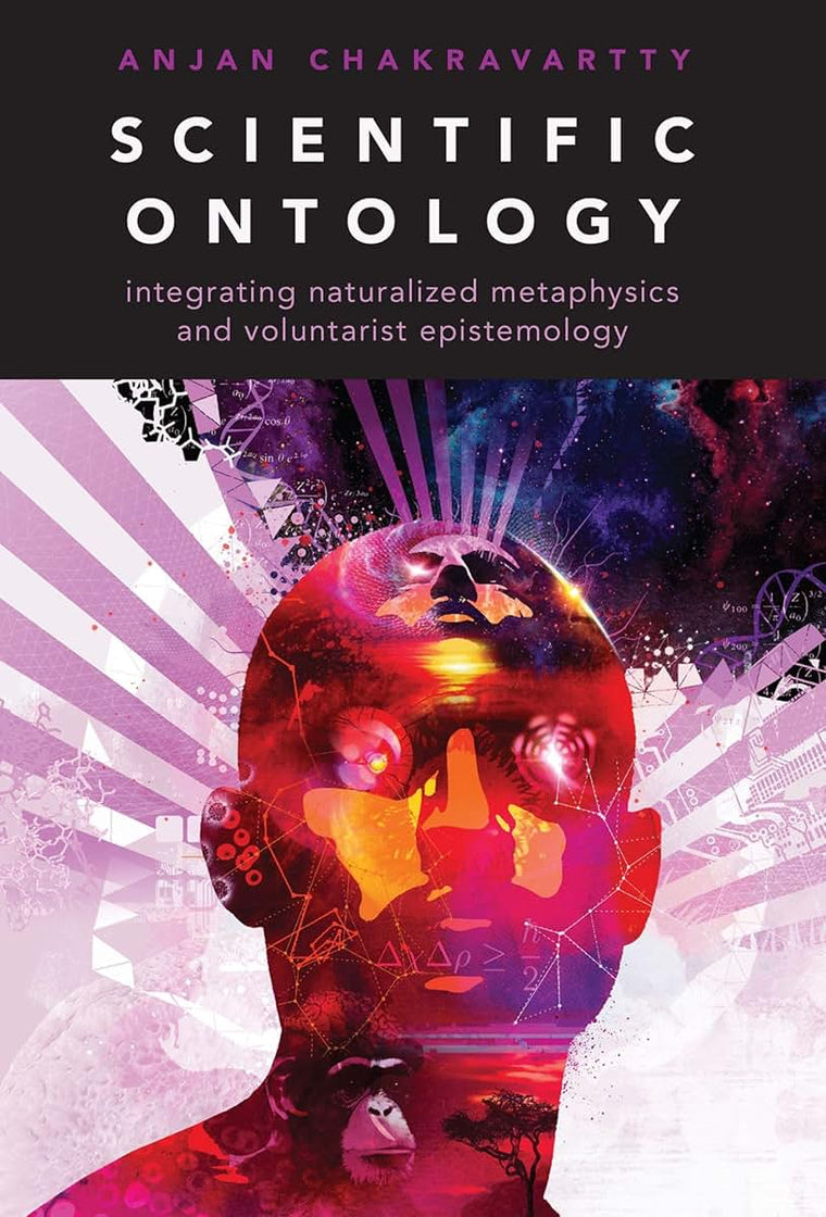 Scientific Ontology: Integrating Naturalized Metaphysics and Voluntarist Epistemology (Oxford Studies in Philosophy of Science)