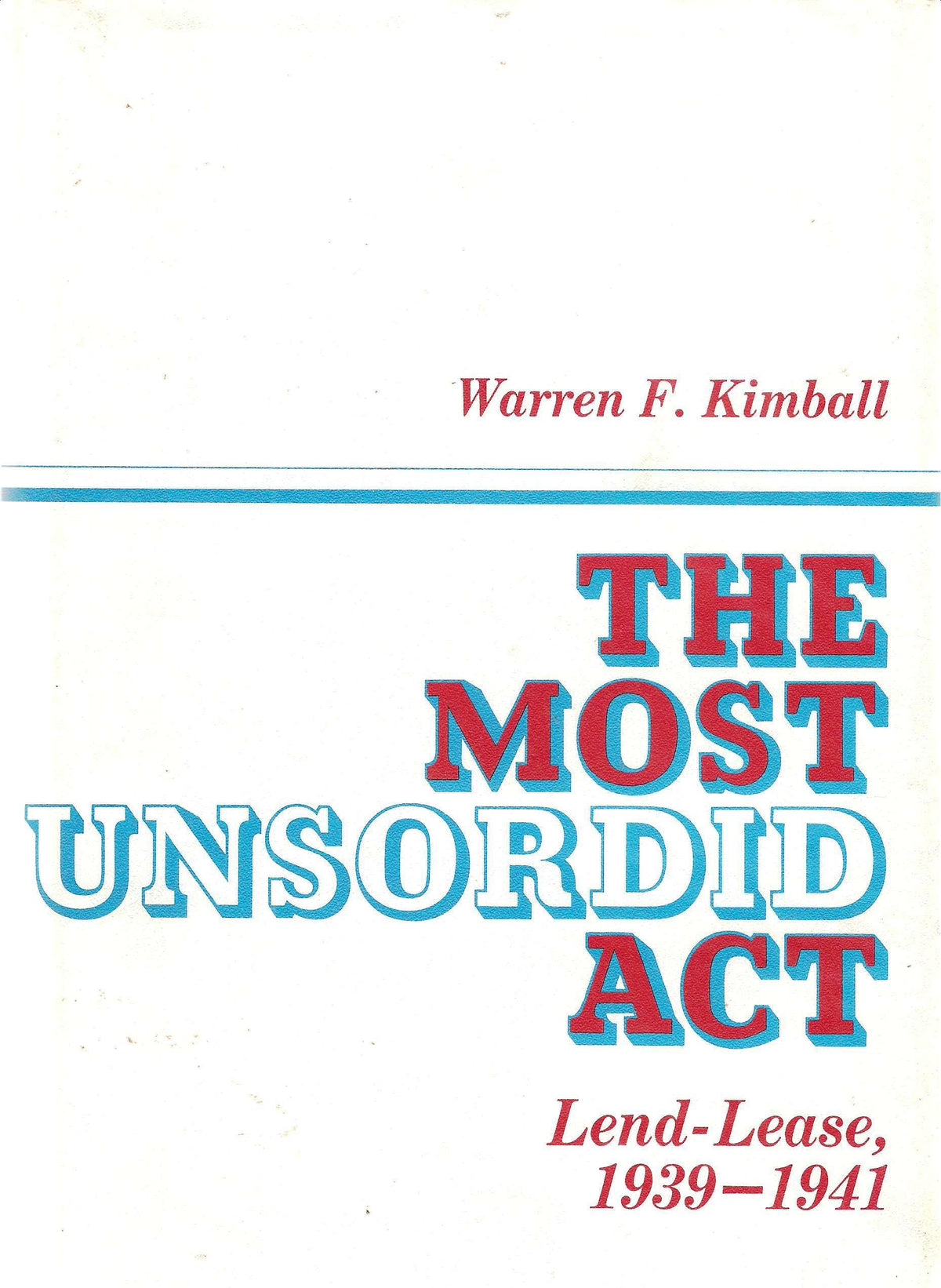 The Most Unsordid Act: Lend-Lease, 1939-1941