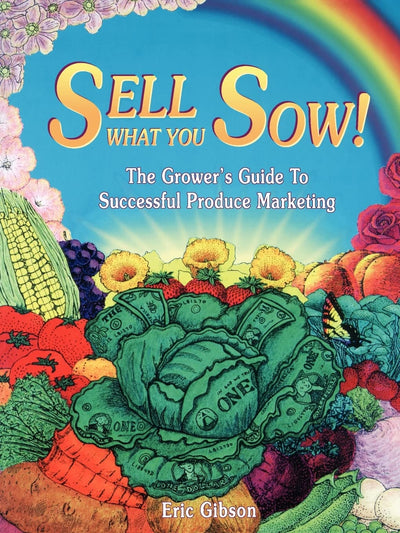 Sell What You Sow!: The Growers Guide to Successful Produce Marketing