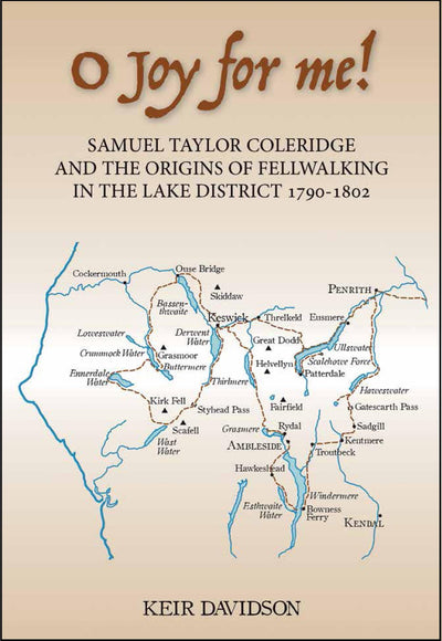 O Joy for me!: Samuel Taylor Coleridge and the Origins of Fell-Walking in the Lake District 1790-1802